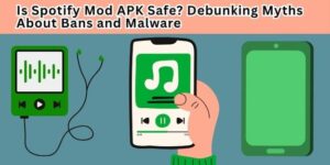 Is Spotify Mod APK Safe? Debunking Myths About Bans and Malware